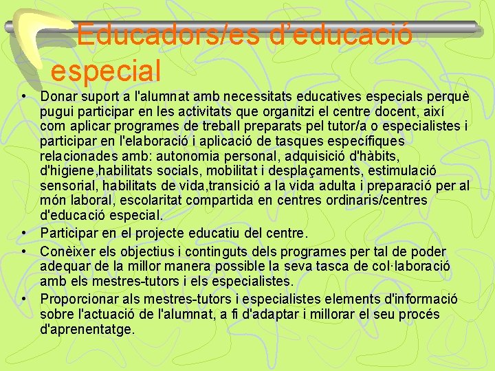 Educadors/es d’educació especial • Donar suport a l'alumnat amb necessitats educatives especials perquè pugui