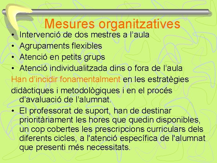 Mesures organitzatives • Intervenció de dos mestres a l’aula • Agrupaments flexibles • Atenció