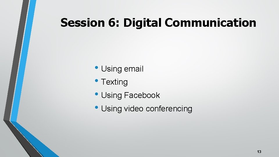 Session 6: Digital Communication • Using email • Texting • Using Facebook • Using