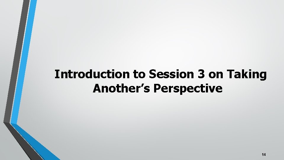 Introduction to Session 3 on Taking Another’s Perspective 14 