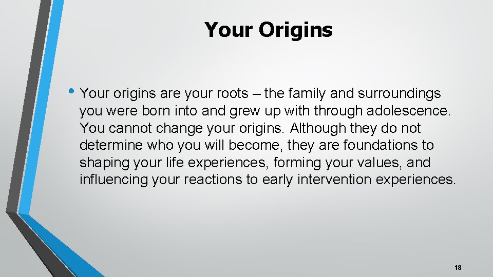 Your Origins • Your origins are your roots – the family and surroundings you
