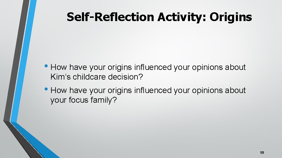 Self-Reflection Activity: Origins • How have your origins influenced your opinions about Kim’s childcare