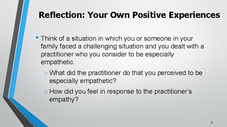 Reflection: Your Own Positive Experiences • Think of a situation in which you or