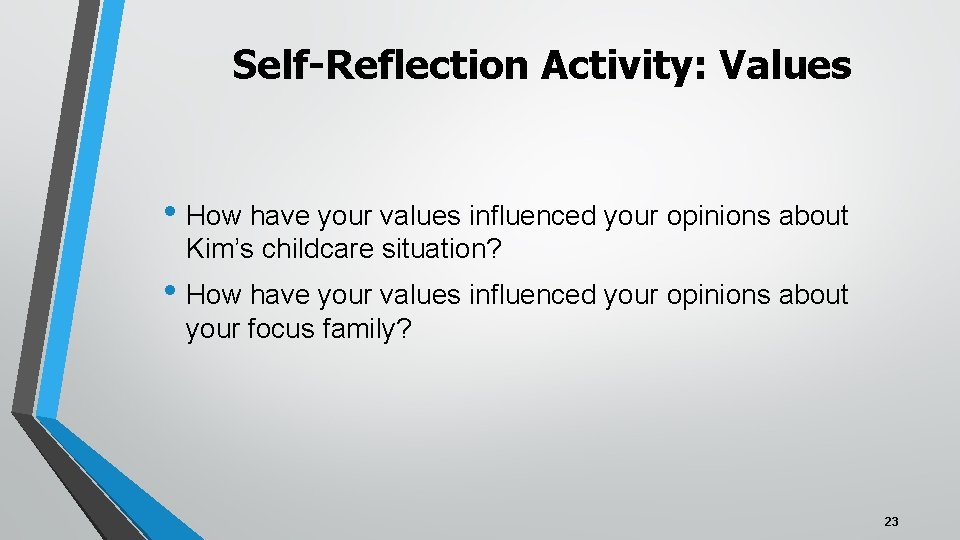 Self-Reflection Activity: Values • How have your values influenced your opinions about Kim’s childcare