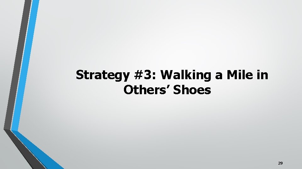 Strategy #3: Walking a Mile in Others’ Shoes 29 