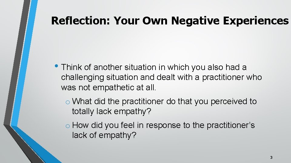 Reflection: Your Own Negative Experiences • Think of another situation in which you also