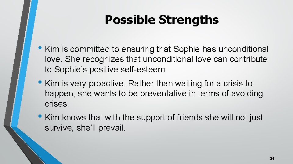 Possible Strengths • Kim is committed to ensuring that Sophie has unconditional love. She