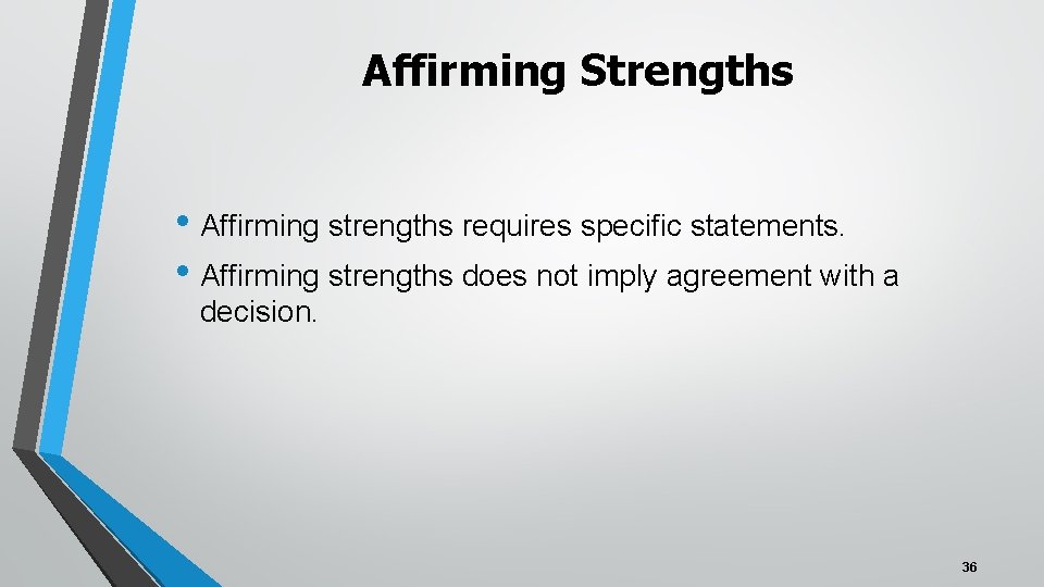 Affirming Strengths • Affirming strengths requires specific statements. • Affirming strengths does not imply