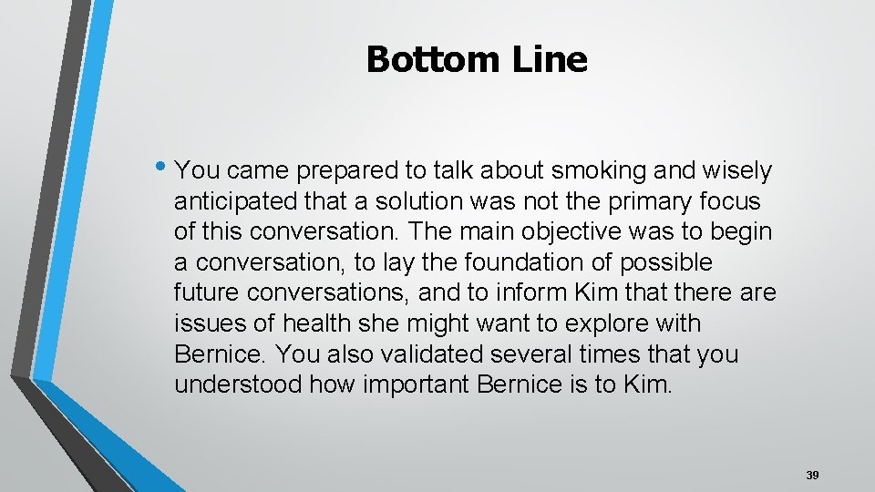 Bottom Line • You came prepared to talk about smoking and wisely anticipated that