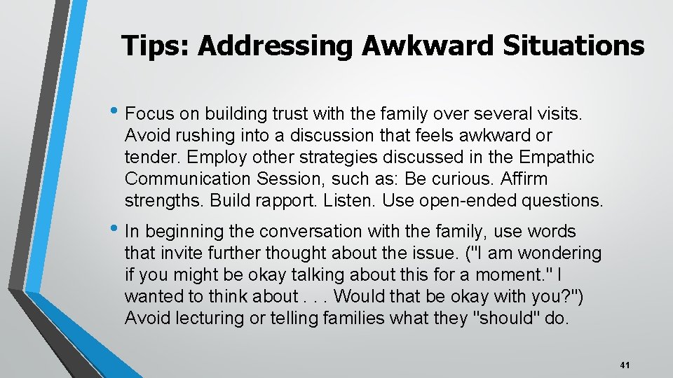 Tips: Addressing Awkward Situations • Focus on building trust with the family over several