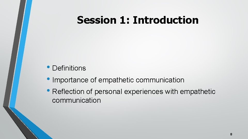 Session 1: Introduction • Definitions • Importance of empathetic communication • Reflection of personal