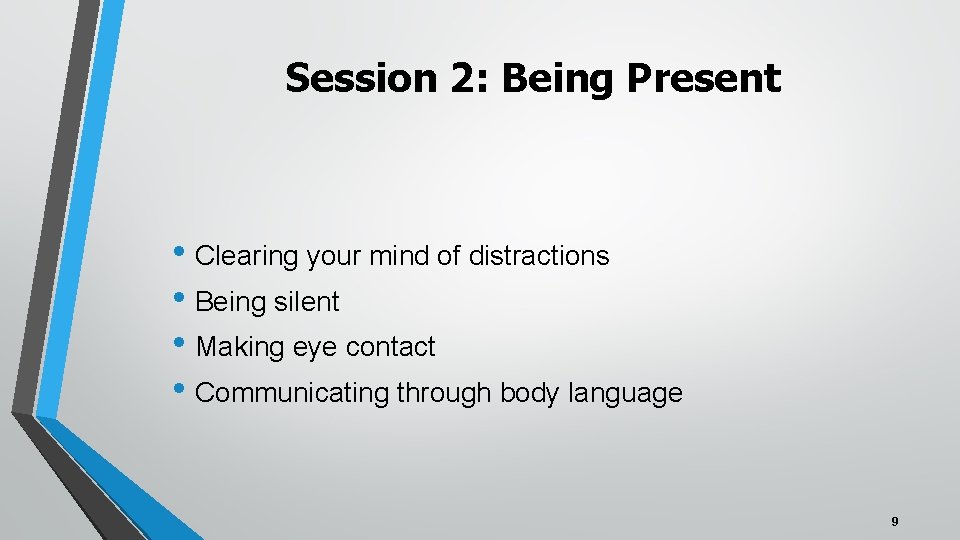 Session 2: Being Present • Clearing your mind of distractions • Being silent •