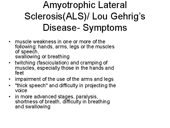 Amyotrophic Lateral Sclerosis(ALS)/ Lou Gehrig’s Disease- Symptoms • muscle weakness in one or more