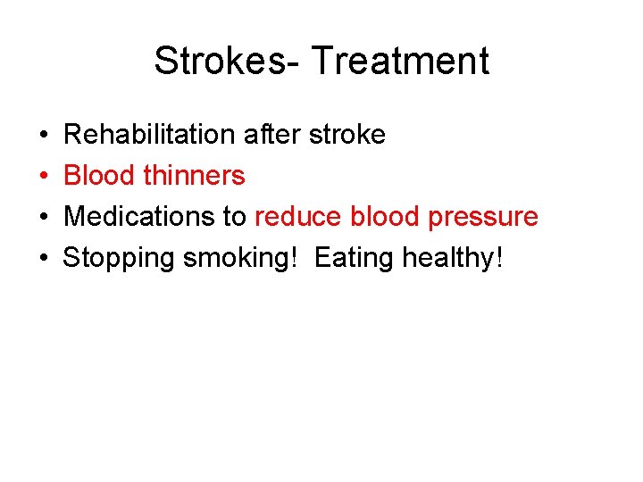 Strokes- Treatment • • Rehabilitation after stroke Blood thinners Medications to reduce blood pressure