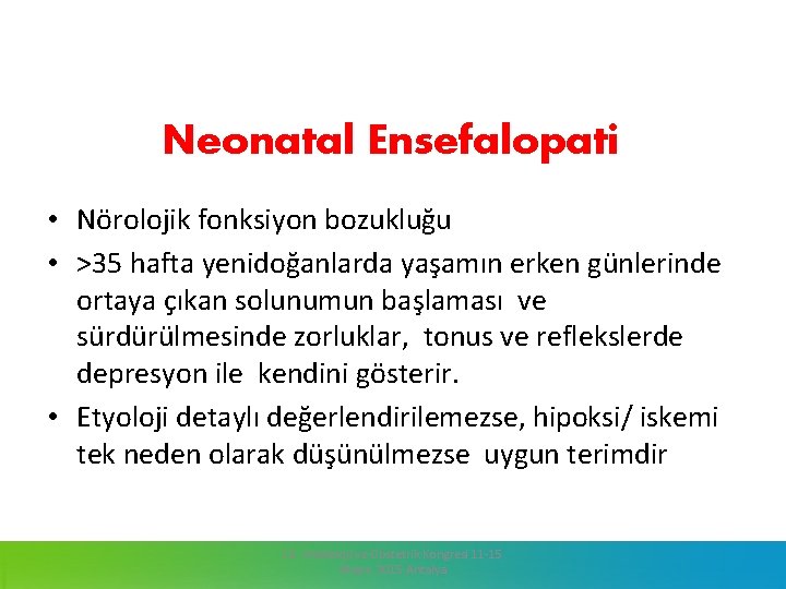 Neonatal Ensefalopati • Nörolojik fonksiyon bozukluğu • >35 hafta yenidoğanlarda yaşamın erken günlerinde ortaya