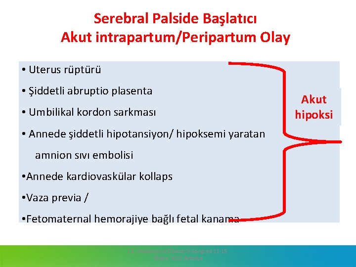 Serebral Palside Başlatıcı Akut intrapartum/Peripartum Olay • Uterus rüptürü • Şiddetli abruptio plasenta •