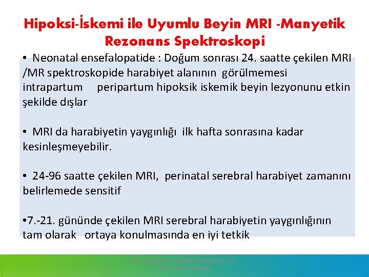  Hipoksi-İskemi ile Uyumlu Beyin MRI -Manyetik Rezonans Spektroskopi • Neonatal ensefalopatide : Doğum