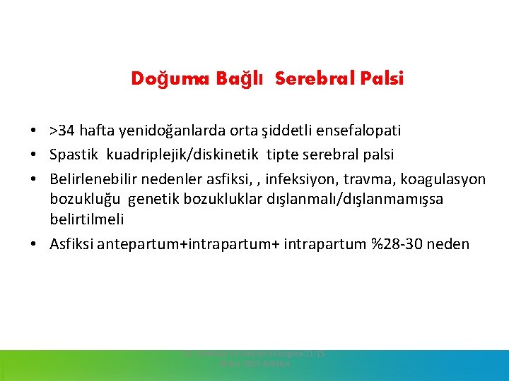 Doğuma Bağlı Serebral Palsi • >34 hafta yenidoğanlarda orta şiddetli ensefalopati • Spastik kuadriplejik/diskinetik