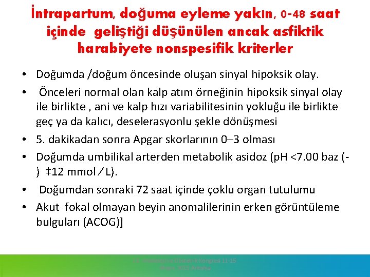 İntrapartum, doğuma eyleme yakın, 0 -48 saat içinde geliştiği düşünülen ancak asfiktik harabiyete nonspesifik