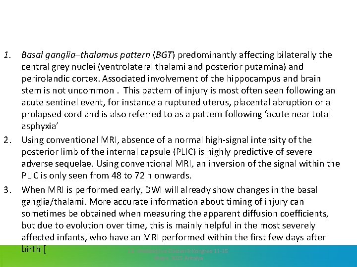 1. Basal ganglia–thalamus pattern (BGT) predominantly affecting bilaterally the central grey nuclei (ventrolateral thalami