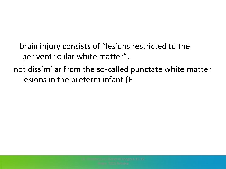  brain injury consists of “lesions restricted to the periventricular white matter”, not dissimilar