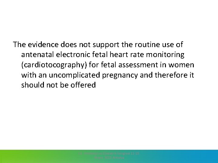 The evidence does not support the routine use of antenatal electronic fetal heart rate