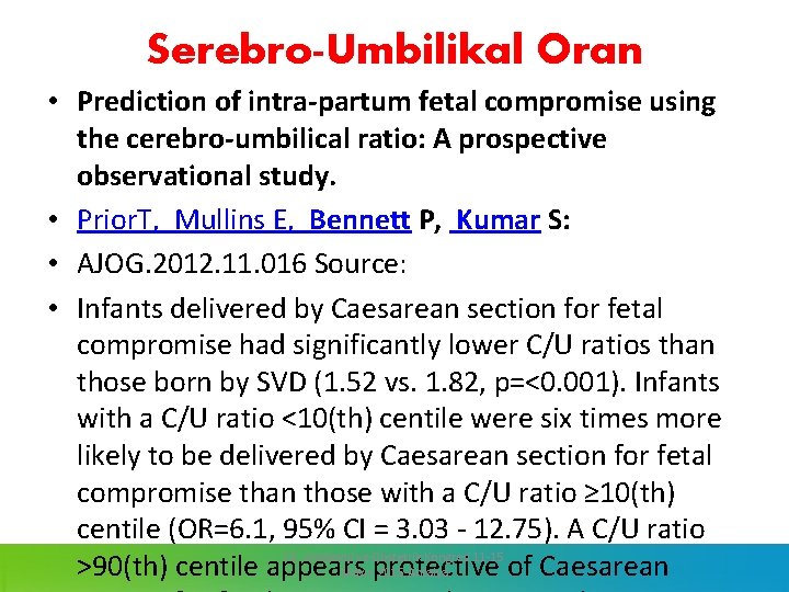 Serebro-Umbilikal Oran • Prediction of intra-partum fetal compromise using the cerebro-umbilical ratio: A prospective