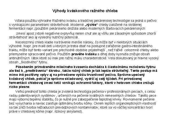  Výhody kváskového ražného chleba Vďaka použitiu výhradne Ražného kvásku a tradičnej pekárenskej technológie