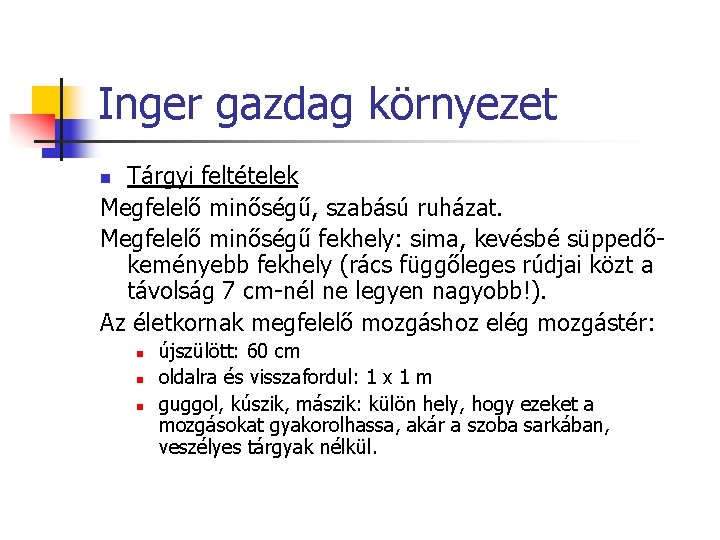 Inger gazdag környezet Tárgyi feltételek Megfelelő minőségű, szabású ruházat. Megfelelő minőségű fekhely: sima, kevésbé