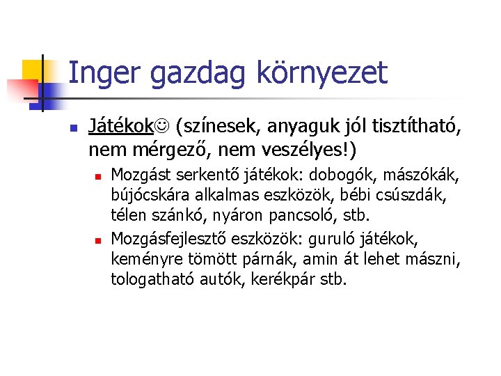 Inger gazdag környezet n Játékok (színesek, anyaguk jól tisztítható, nem mérgező, nem veszélyes!) n