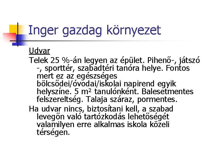 Inger gazdag környezet Udvar Telek 25 %-án legyen az épület. Pihenő-, játszó -, sporttér,