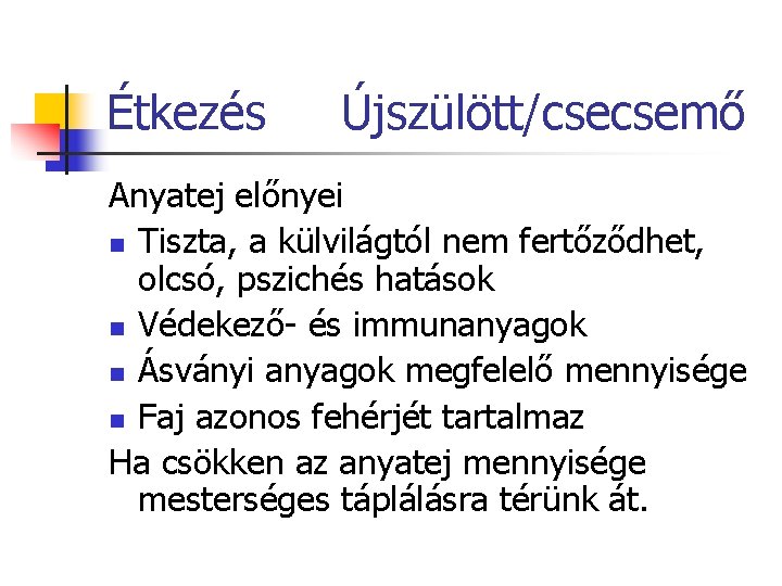 Étkezés Újszülött/csecsemő Anyatej előnyei n Tiszta, a külvilágtól nem fertőződhet, olcsó, pszichés hatások n