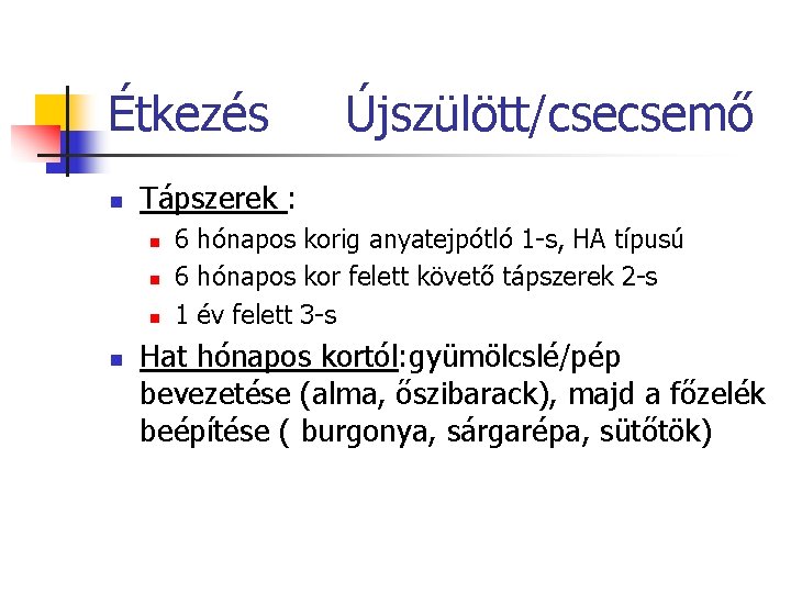 Étkezés n Tápszerek : n n Újszülött/csecsemő 6 hónapos korig anyatejpótló 1 -s, HA