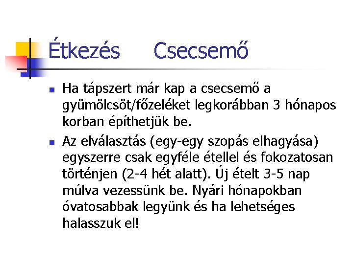 Étkezés n n Csecsemő Ha tápszert már kap a csecsemő a gyümölcsöt/főzeléket legkorábban 3