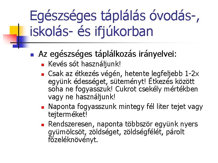 Egészséges táplálás óvodás-, iskolás- és ifjúkorban n Az egészséges táplálkozás irányelvei: n n Kevés