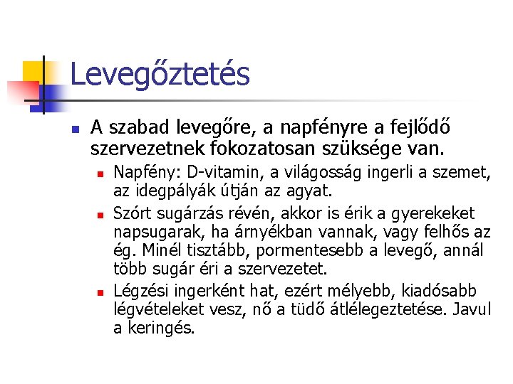 Levegőztetés n A szabad levegőre, a napfényre a fejlődő szervezetnek fokozatosan szüksége van. n