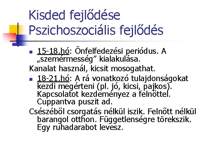 Kisded fejlődése Pszichoszociális fejlődés 15 -18. hó: Önfelfedezési periódus. A „szemérmesség” kialakulása. Kanalat használ,