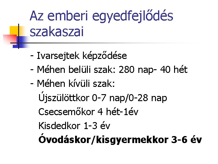 Az emberi egyedfejlődés szakaszai - Ivarsejtek képződése - Méhen belüli szak: 280 nap- 40