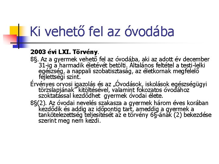 Ki vehető fel az óvodába 2003 évi LXI. Törvény. 8§. Az a gyermek vehető