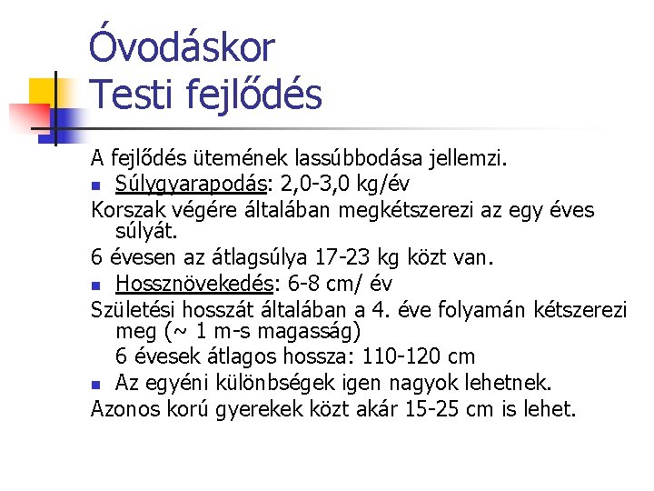 Óvodáskor Testi fejlődés A fejlődés ütemének lassúbbodása jellemzi. n Súlygyarapodás: 2, 0 -3, 0