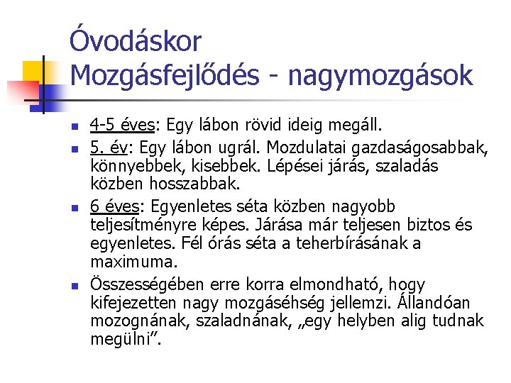 Óvodáskor Mozgásfejlődés - nagymozgások n n 4 -5 éves: Egy lábon rövid ideig megáll.