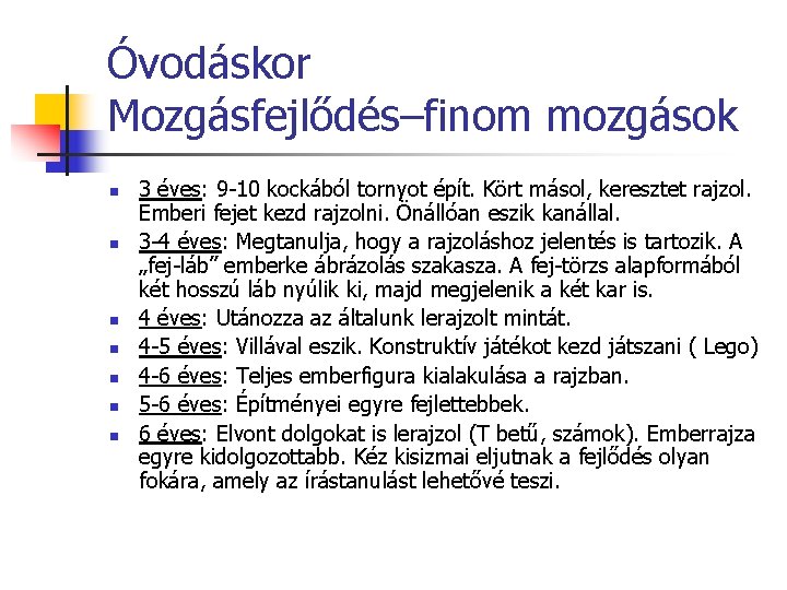 Óvodáskor Mozgásfejlődés–finom mozgások n n n n 3 éves: 9 -10 kockából tornyot épít.