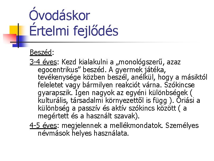 Óvodáskor Értelmi fejlődés Beszéd: 3 -4 éves: Kezd kialakulni a „monológszerű, azaz egocentrikus” beszéd.