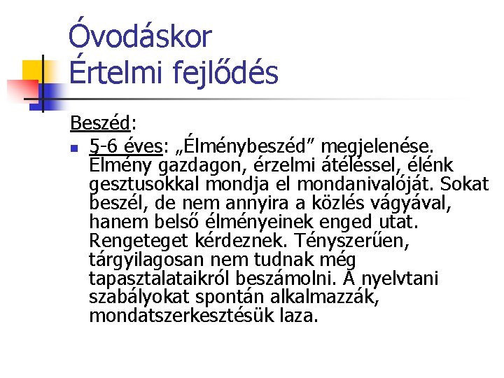 Óvodáskor Értelmi fejlődés Beszéd: n 5 -6 éves: „Élménybeszéd” megjelenése. Élmény gazdagon, érzelmi átéléssel,