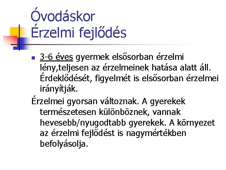 Óvodáskor Érzelmi fejlődés 3 -6 éves gyermek elsősorban érzelmi lény, teljesen az érzelmeinek hatása