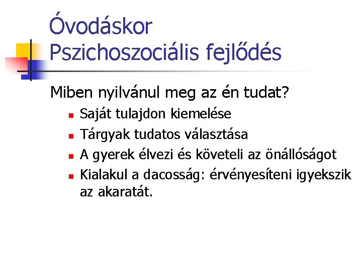 Óvodáskor Pszichoszociális fejlődés Miben nyilvánul meg az én tudat? n n Saját tulajdon kiemelése