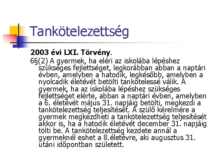 Tankötelezettség 2003 évi LXI. Törvény. 6§(2) A gyermek, ha eléri az iskolába lépéshez szükséges