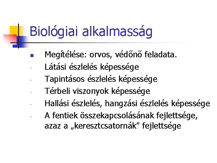 Biológiai alkalmasság n - Megítélése: orvos, védőnő feladata. Látási észlelés képessége Tapintásos észlelés képessége