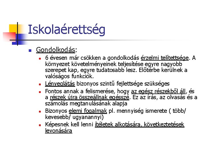 Iskolaérettség n Gondolkodás: n n n 6 évesen már csökken a gondolkodás érzelmi telítettsége.