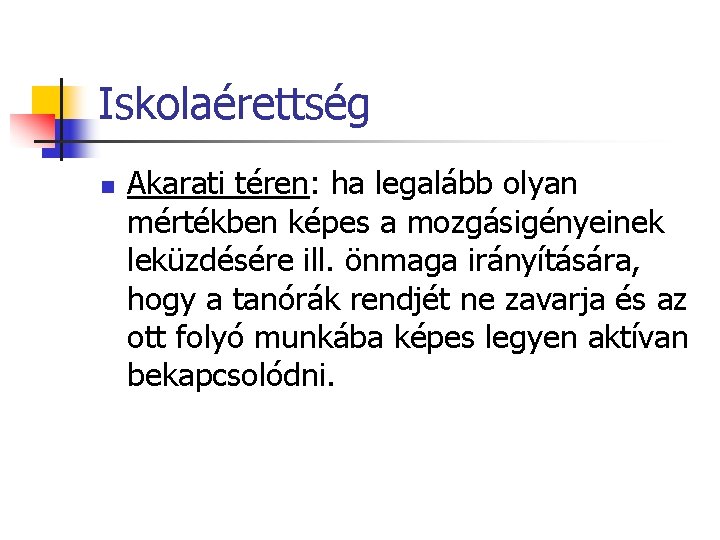 Iskolaérettség n Akarati téren: ha legalább olyan mértékben képes a mozgásigényeinek leküzdésére ill. önmaga